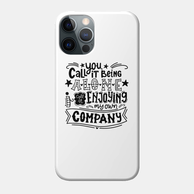 Enjoying my own company - Company - Phone Case