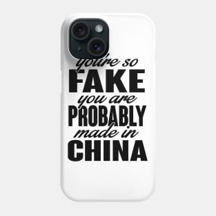 You're so fake. You are made in china (black) Phone Case
