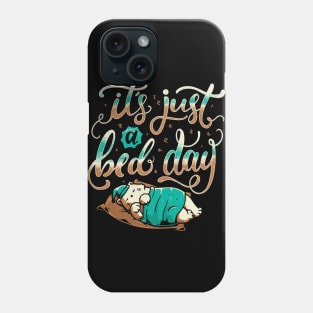 It's Just a Bed Day Phone Case
