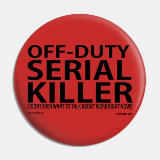 OFF DUTY SERIAL KILLER Pin