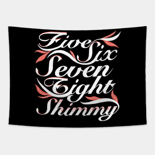 Five Six Seven Eight Shimmy Tapestry