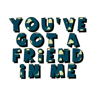 you have got a friend in me T-Shirt