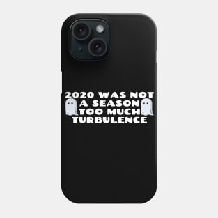 2020 Was Not A Season Too Much Turbulence Phone Case