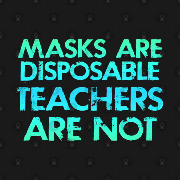 Disover Masks Are Disposable, Teachers Are Not. I T-Shirts