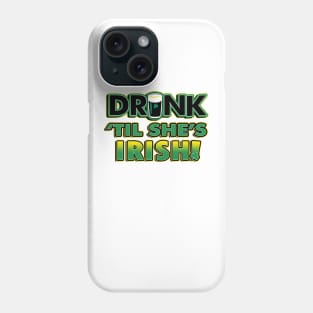 Drink Til She's Irish | Irish Quote Collection Phone Case