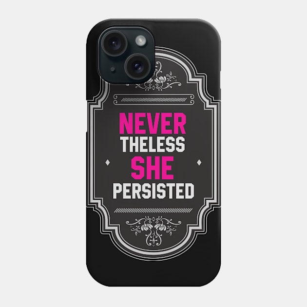 Nevertheless, She Persisted Phone Case by yuyutbaskoro