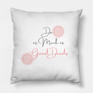 Do as Much as Good Deeds Pillow