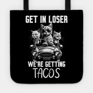 Get In Loser We’re Getting Tacos Tote