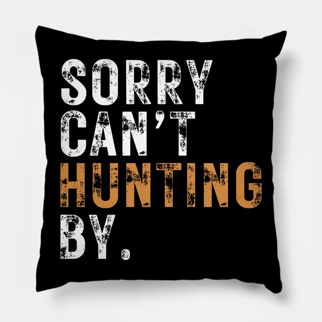 Sorry Cant Hunting Bye Pillow by Illustradise