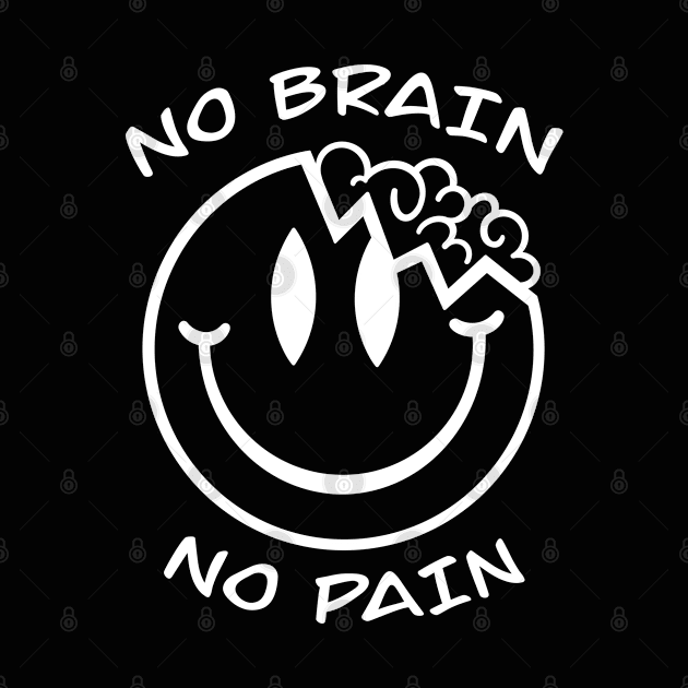 No brain no pain by Smoky Lemon