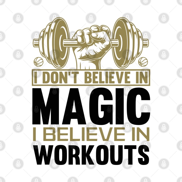 I DONT BELIEVE IN MAGIC....I BELIEVE IN WORKOUTS by formony designs