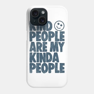 Kind People Are My Kinda People Phone Case