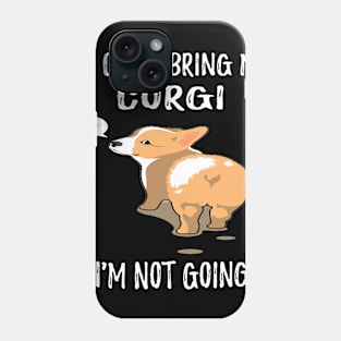 If I Can't Bring My Corgi I'm Not Going (100) Phone Case