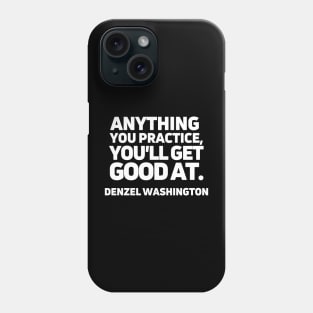 Anything you practice, you'll get good at. Phone Case