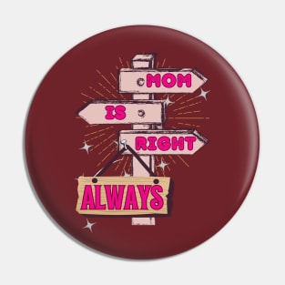 Mom Is Right. Always. - Funny Mother's Day Pin