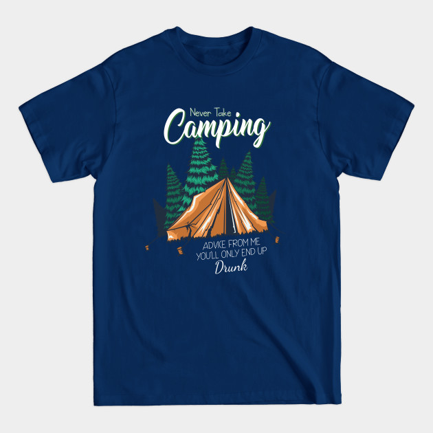 Disover Never take camping advice from me you'll Camping Camper Fan - Never Take Camping Advice From Me - T-Shirt