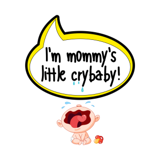 I'm Mommy's Little Crybaby - Baby Shower Gift T-Shirt