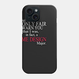 I Think It’s Only Fair To Warn You That I Was, In Fact, A Game Design Major Phone Case