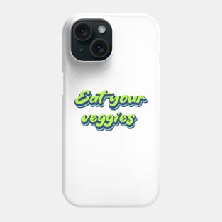 Eat your veggies | Good for Health | Vegetarian Phone Case