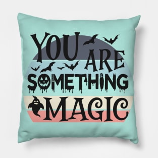 You are something magic Pillow