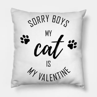 Sorry Boys My CAT is My Valentine Pillow