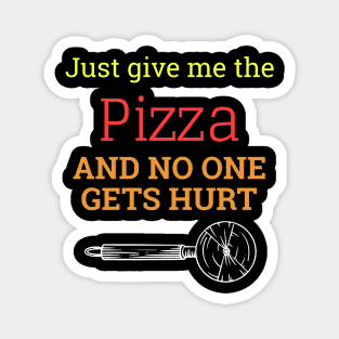 Just Give Me The Pizza And No One Gets Hurt Magnet