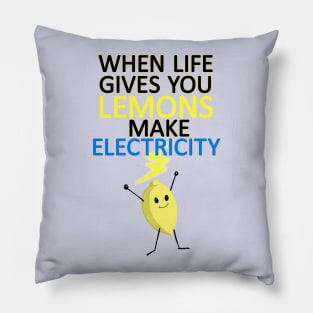 WHEN LIFE GIVES YOU LEMONS, MAKE ELECTRICITY Pillow