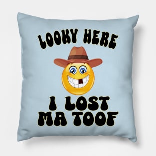 Looky Here, I lost Ma Toof Pillow