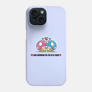 I have a Mushroom For You In My Heart Phone Case