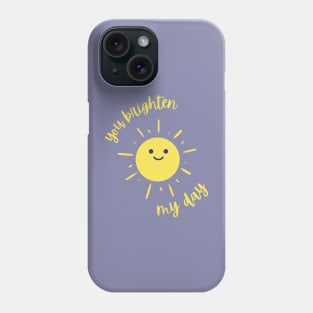 You Brighten My Day Phone Case