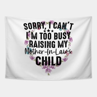 Sorry I Can't I'm Too Busy Raising My Mother-In-Law Child Tapestry