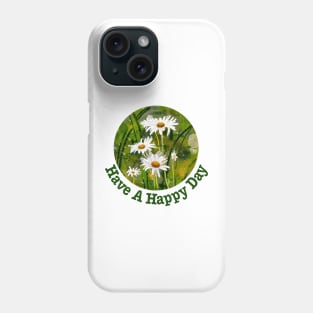 Have A Happy Day Daisies Phone Case