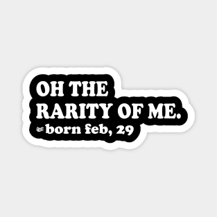 oh the rarity of me, born feb 29 Magnet