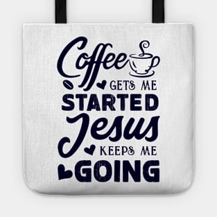 Coffee gets me started, Jesus keeps me going - Women's Christian T-shirt Tote