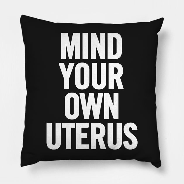 Mind Your Own Uterus Pillow by sergiovarela