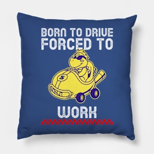 Born to drive forced to work car Pillow