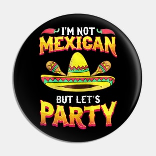 I'm Not Mexican But Let's Party Cinco De Mayo Pin