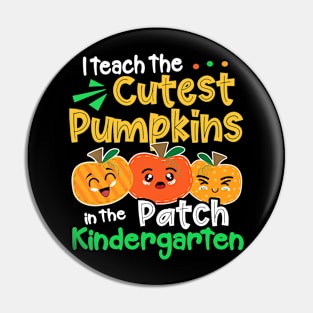 I Teach The Cutest Pumpkins In The Patch Kindergarten Pin