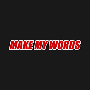 Make My Words T-Shirt