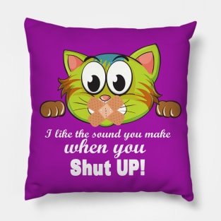 I like the sound you make when you SHUT UP Pillow