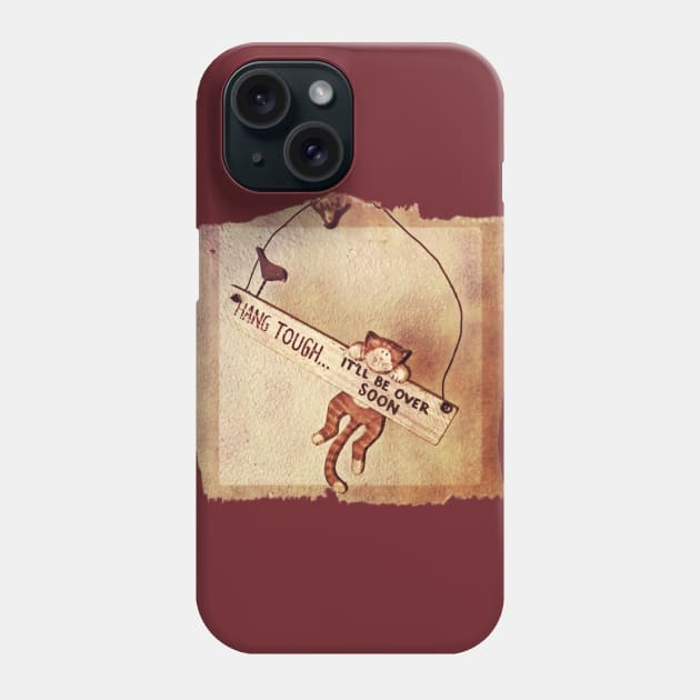 HANG TOUGH...IT'LL BE OVER SOON Phone Case by D_AUGUST_ART_53