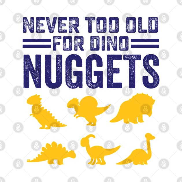 Never Too Old For Dino Nuggets Cute Nuggies by RiseInspired