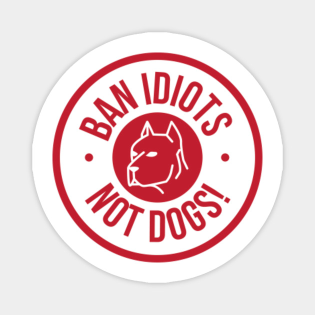 Ban Idiots... Not dogs