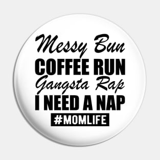 Mom Life Messy Bun Coffee Run Gangsta Rap I need a nap Pin