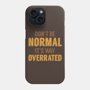 Normal is Overrated Phone Case