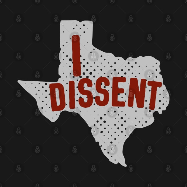 Women Have Had Enough: Texas - I DISSENT (red and grey/gray) by Ofeefee