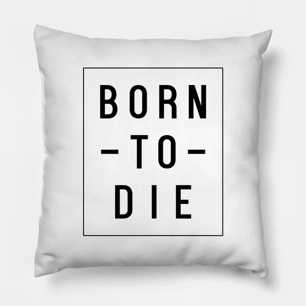 Born To Die Pillow by NotoriousMedia