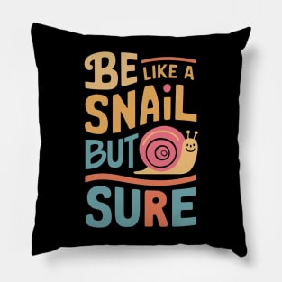 Be like a snail but slow sure Pillow