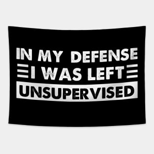 Cool Funny tee In My Defense I Was Left Unsupervised Tapestry