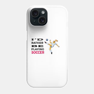 I'd rather be playing soccer Phone Case